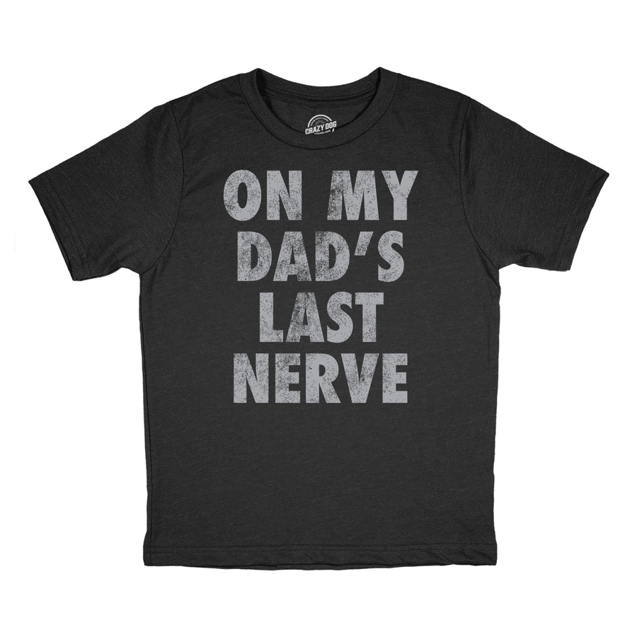 Funny Heather Black - Dads Last Nerve On My Dads Last Nerve Youth T Shirt Nerdy sarcastic Tee