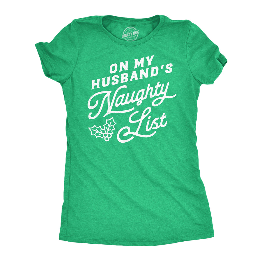 Funny Heather Green - Husbands Naughty List On My Husbands Naughty List Womens T Shirt Nerdy Christmas sarcastic Tee