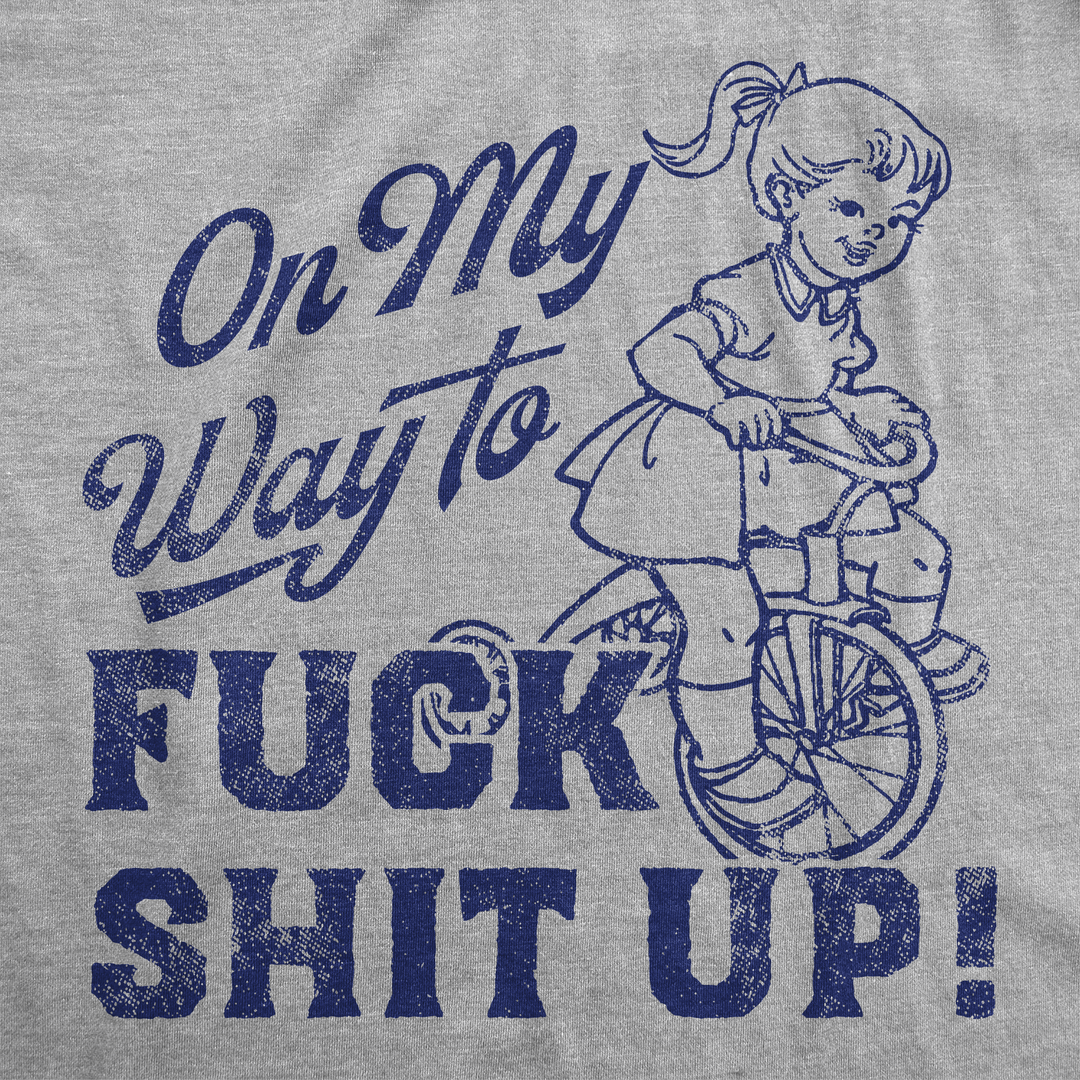 On My Way to F Shit Up Women's T Shirt