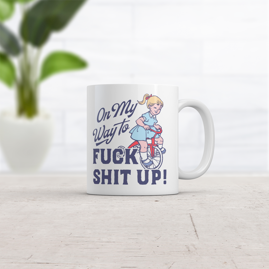 On My Way to Fuck Shit Up Mug