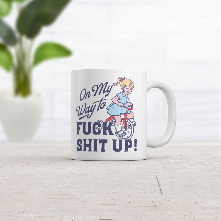 On My Way to Fuck Shit Up Mug