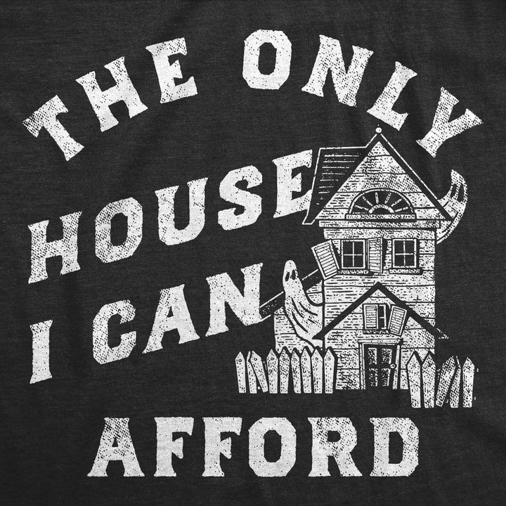 The Only House I Can Afford Women's T Shirt