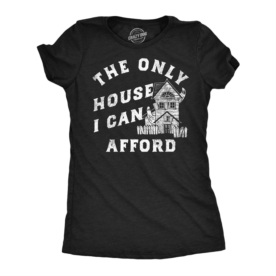 Funny Heather Black - The Only House I Can Afford The Only House I Can Afford Womens T Shirt Nerdy Halloween sarcastic Tee