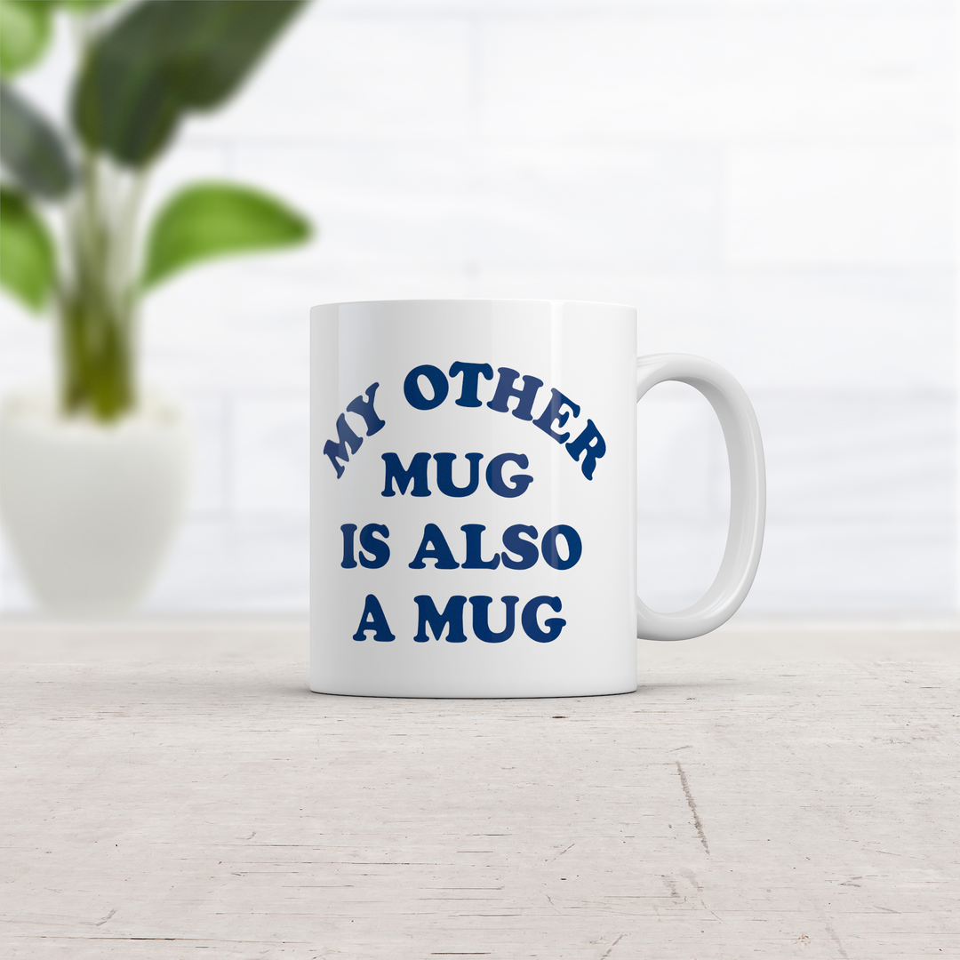 My Other Mug Is Also A Mug Mug