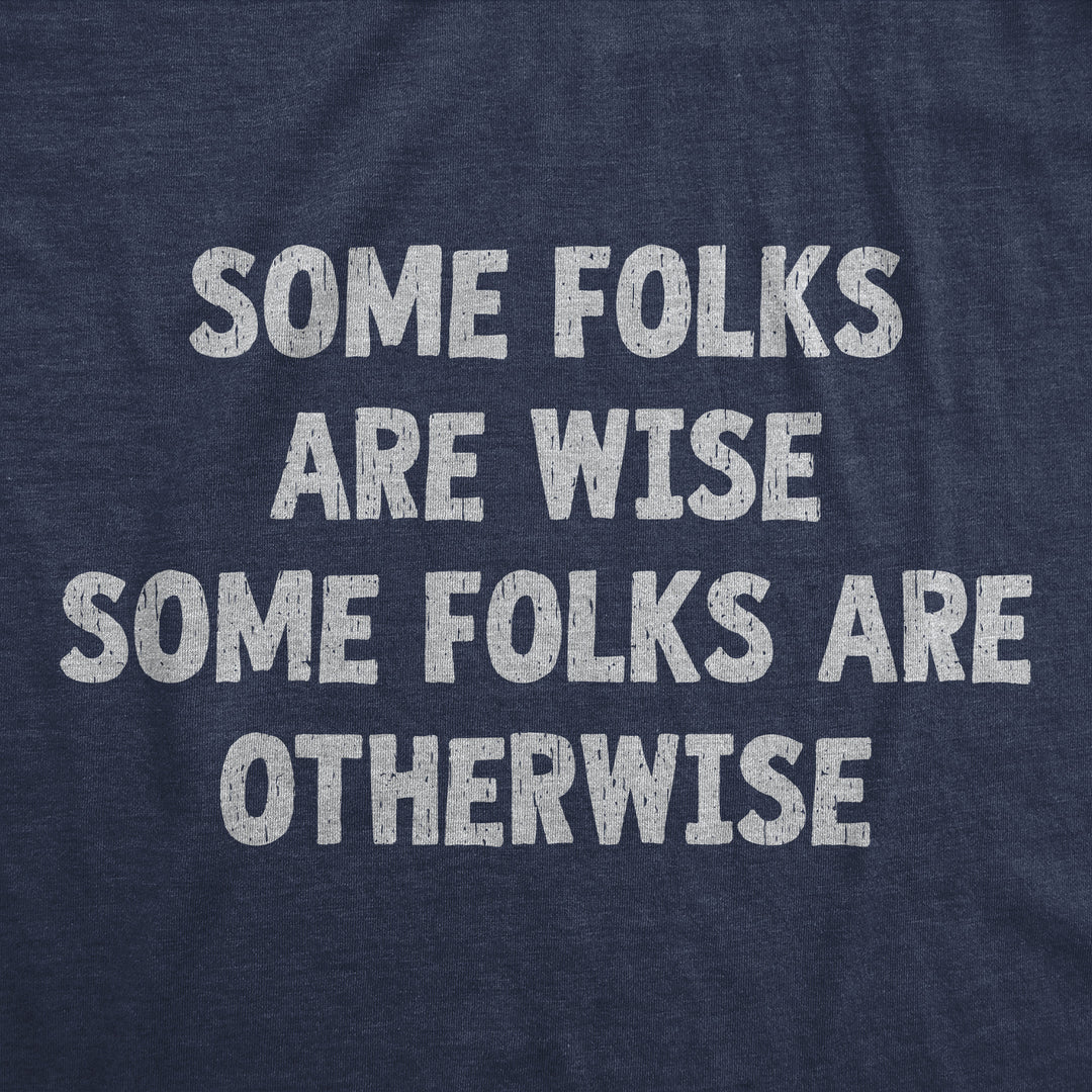 Some Folks Are Wise Some Folks Are Otherwise Men's T Shirt