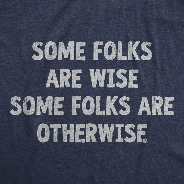 Some Folks Are Wise Some Folks Are Otherwise Men's T Shirt