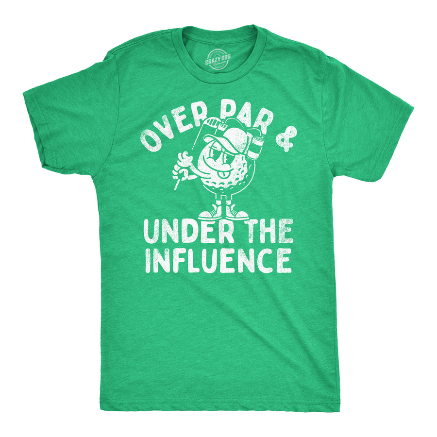 Funny Green Over Par And Under The Influence Mens T Shirt Nerdy Golf drinking sarcastic Tee