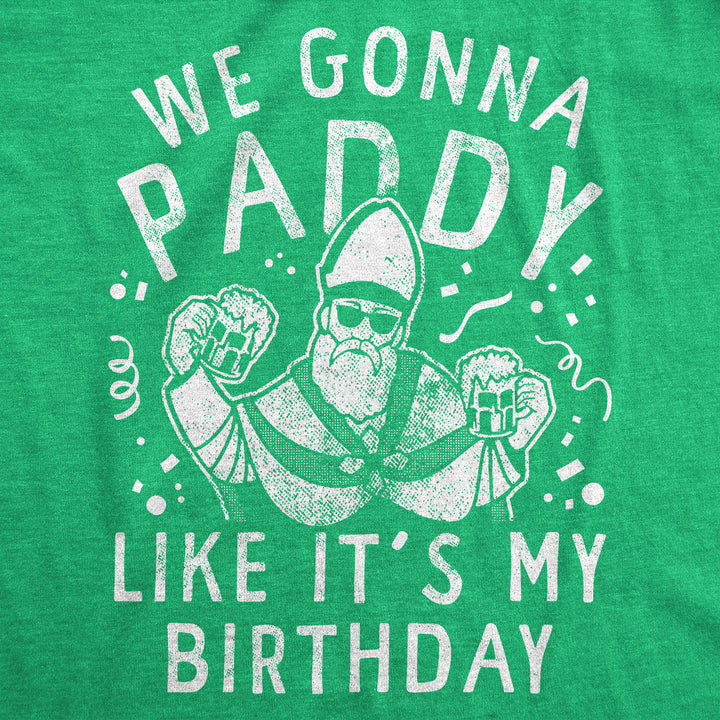 We Gonna Paddy Like Its My Birthday Women's T Shirt