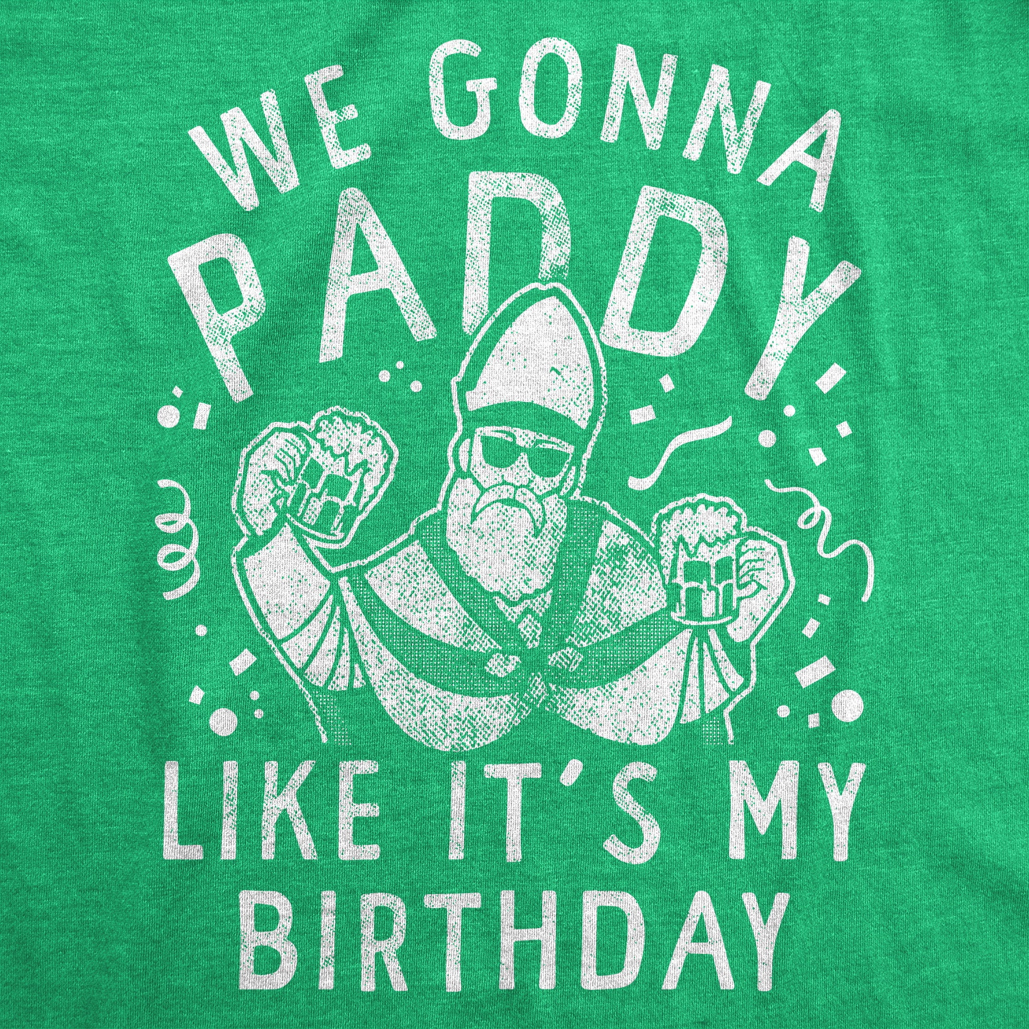 Funny Heather Green - Paddy Like Its My Birthday We Gonna Paddy Like Its My Birthday Mens T Shirt Nerdy Saint Patrick's Day Drinking Tee