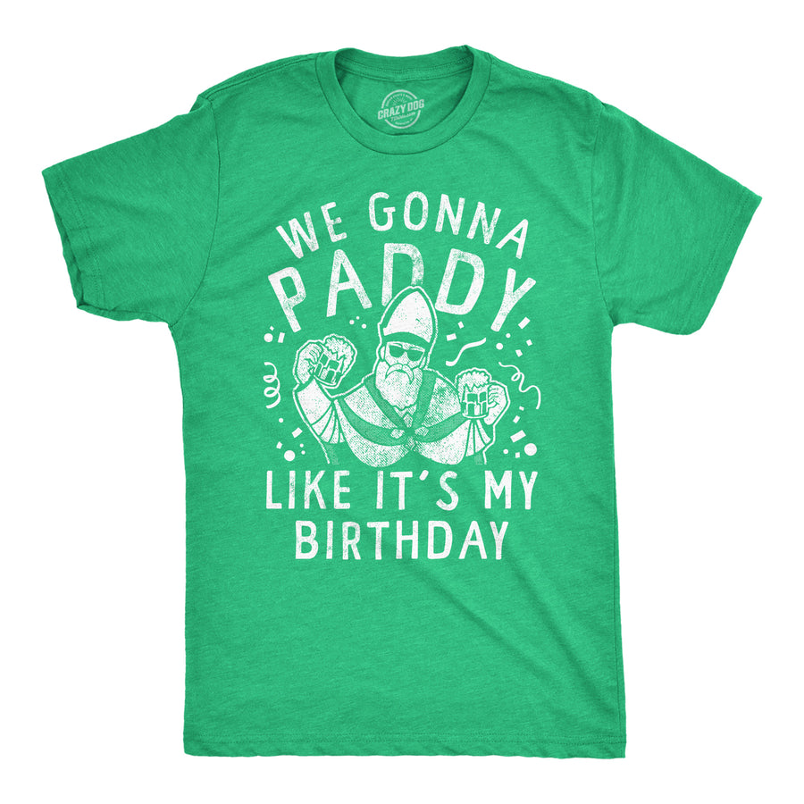 Funny Heather Green - Paddy Like Its My Birthday We Gonna Paddy Like Its My Birthday Mens T Shirt Nerdy Saint Patrick's Day Drinking Tee