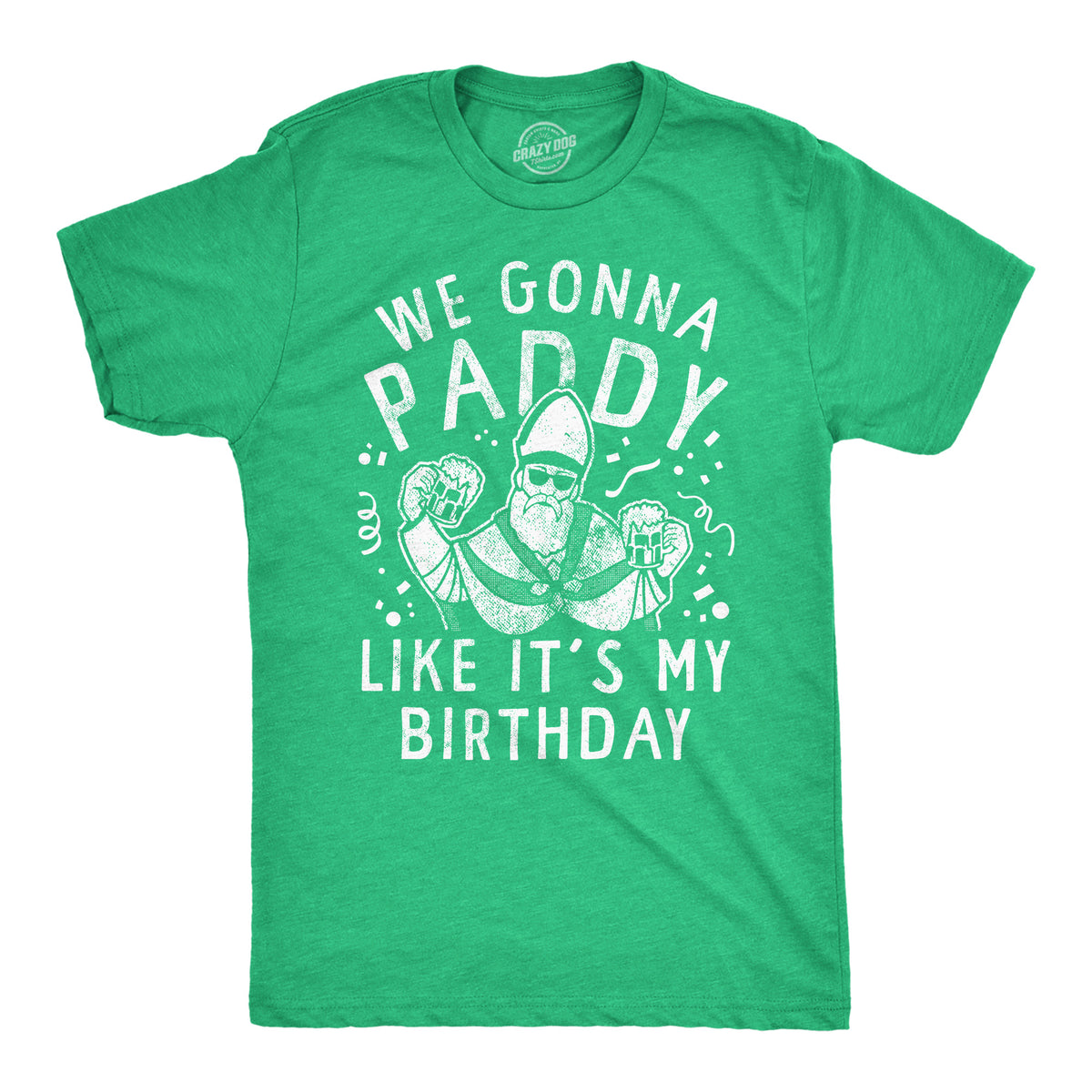 Funny Heather Green - Paddy Like Its My Birthday We Gonna Paddy Like Its My Birthday Mens T Shirt Nerdy Saint Patrick&#39;s Day Drinking Tee