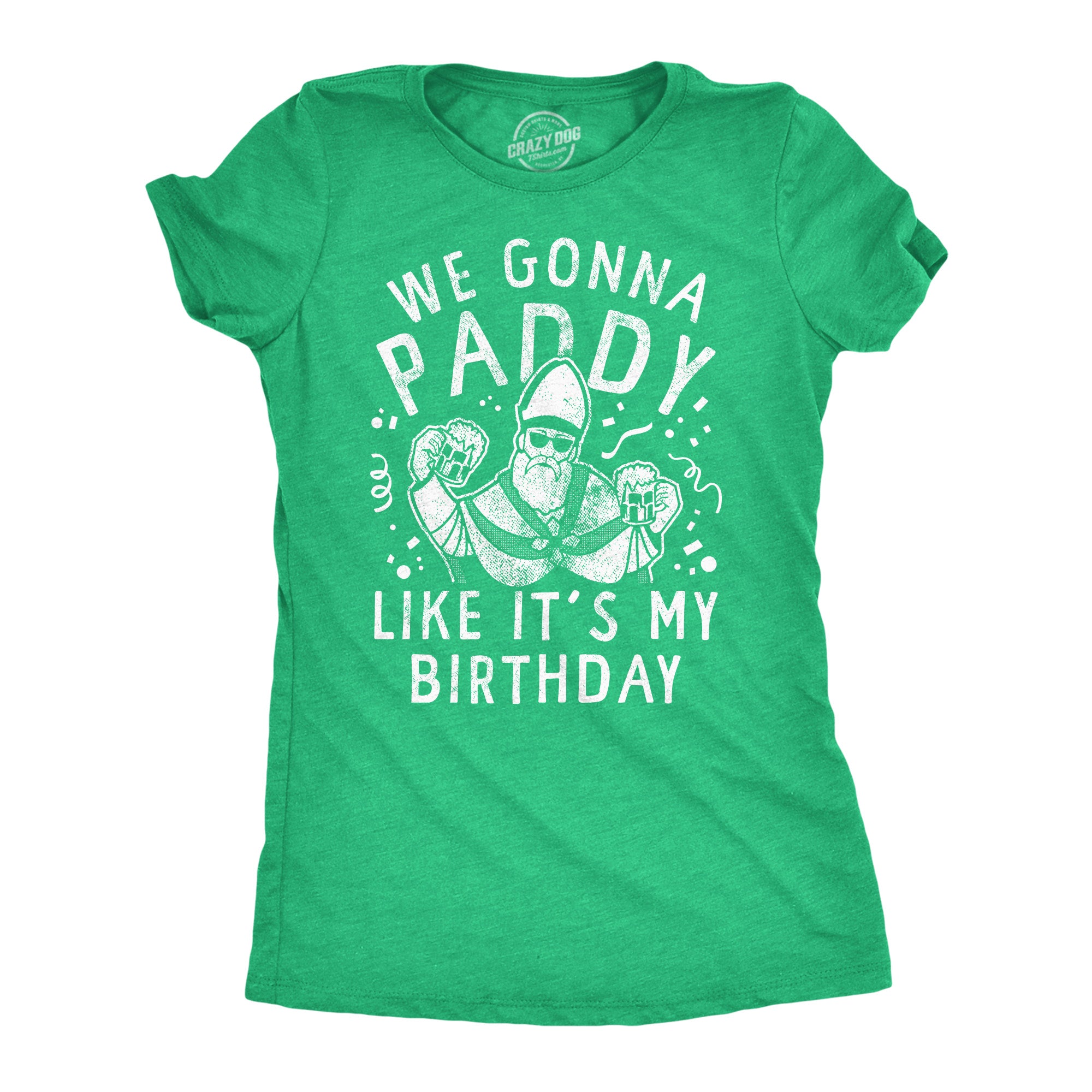 Funny Heather Green - Paddy Like Its My Birthday We Gonna Paddy Like Its My Birthday Womens T Shirt Nerdy Saint Patrick's Day Drinking Tee