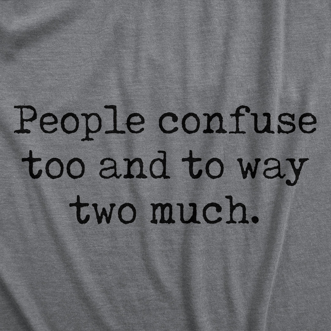 People Confuse Too And To Way Two Much Women's T Shirt