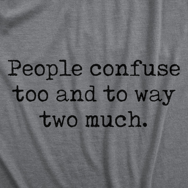 People Confuse Too And To Way Two Much Women's T Shirt