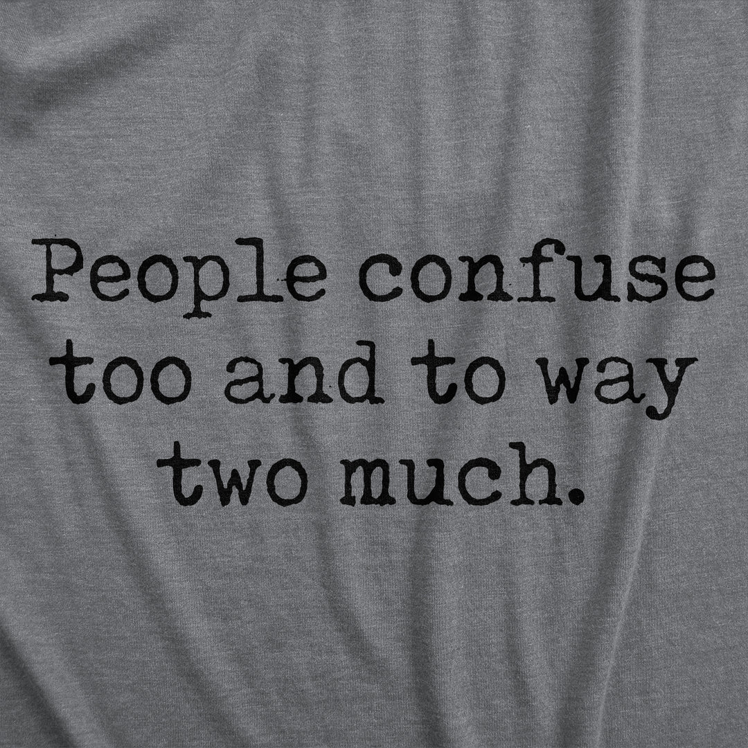 People Confuse Too And To Way Two Much Men's T Shirt