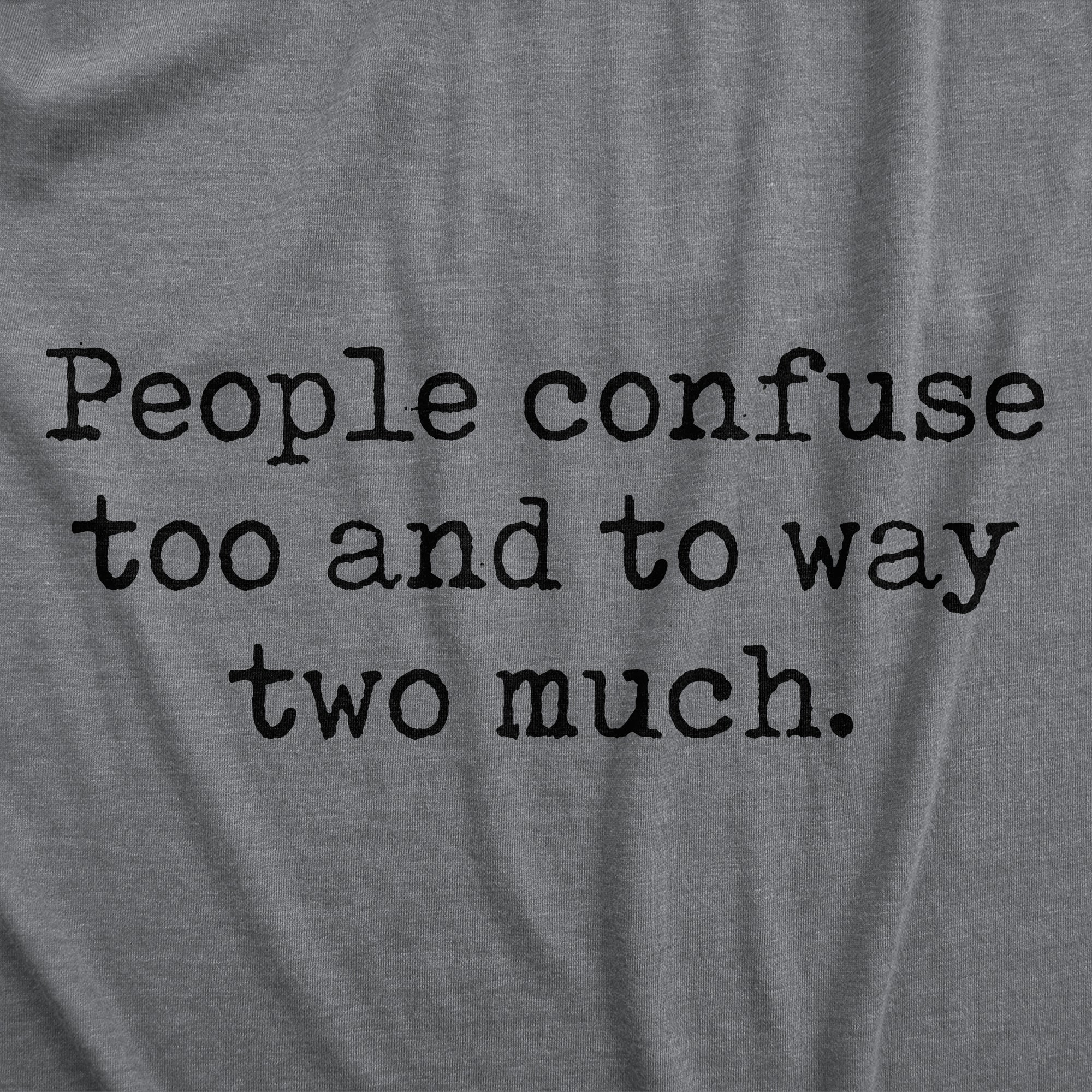 Funny Dark Heather Grey - People Confuse Too To Two People Confuse Too And To Way Two Much Womens T Shirt Nerdy sarcastic Tee
