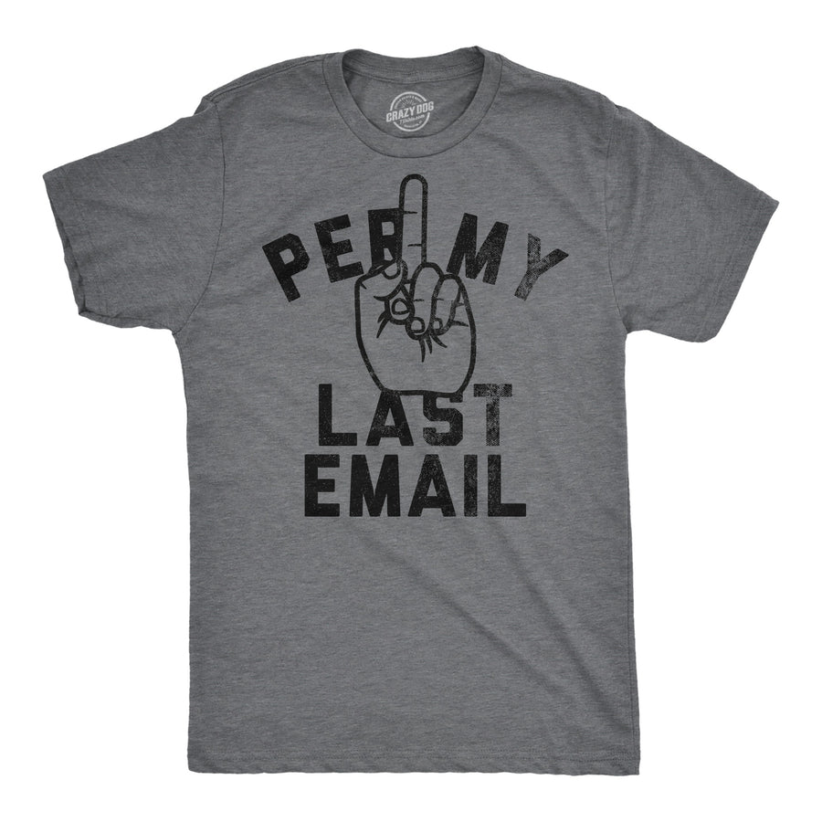 Funny Dark Heather Grey - Per My Last Email Per My Last Email Mens T Shirt Nerdy sarcastic Tee