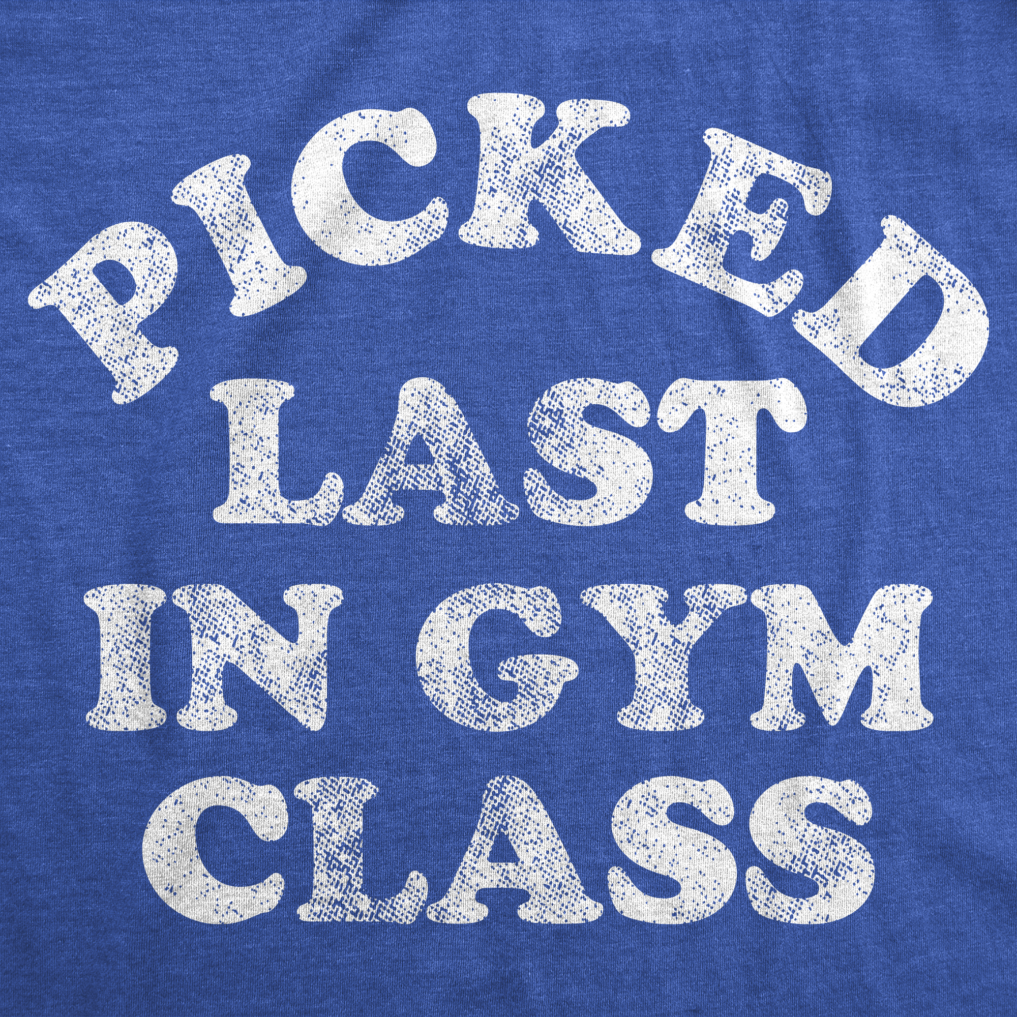 Funny Heather Royal - Picked Last In Gym Class Picked Last In Gym Class Womens T Shirt Nerdy sarcastic Tee