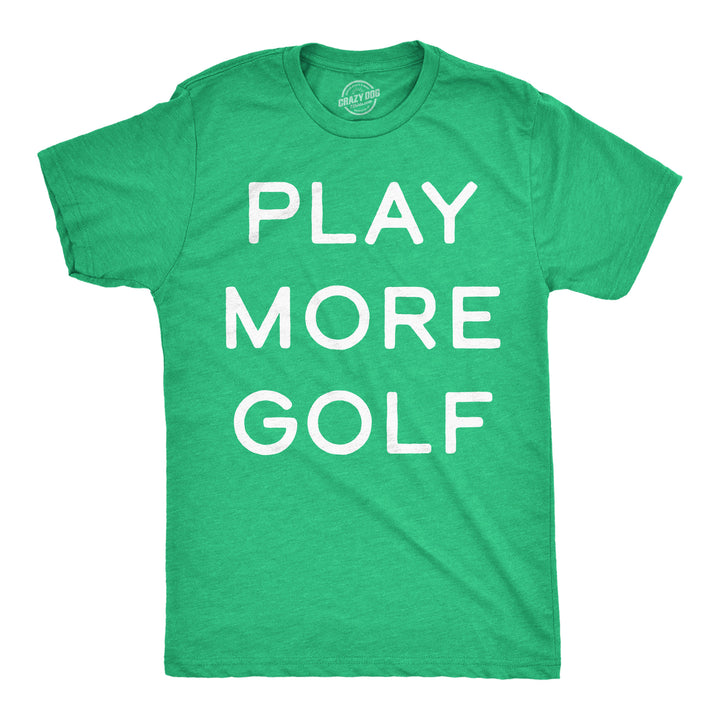 Funny Heather Green - Play More Golf Play More Golf Mens T Shirt Nerdy sarcastic Tee