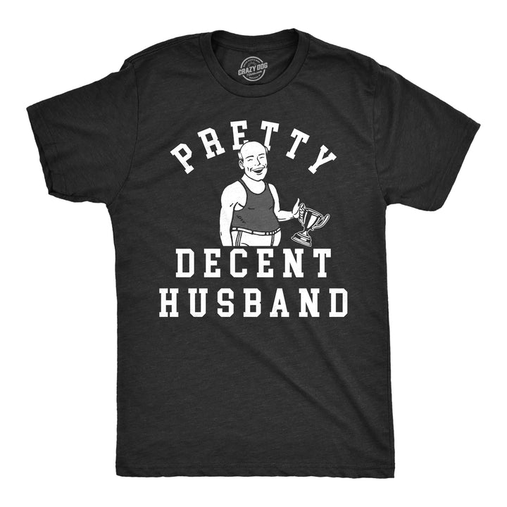 Funny Heather Black - Pretty Decent Husband Pretty Decent Husband Mens T Shirt Nerdy Sarcastic Tee