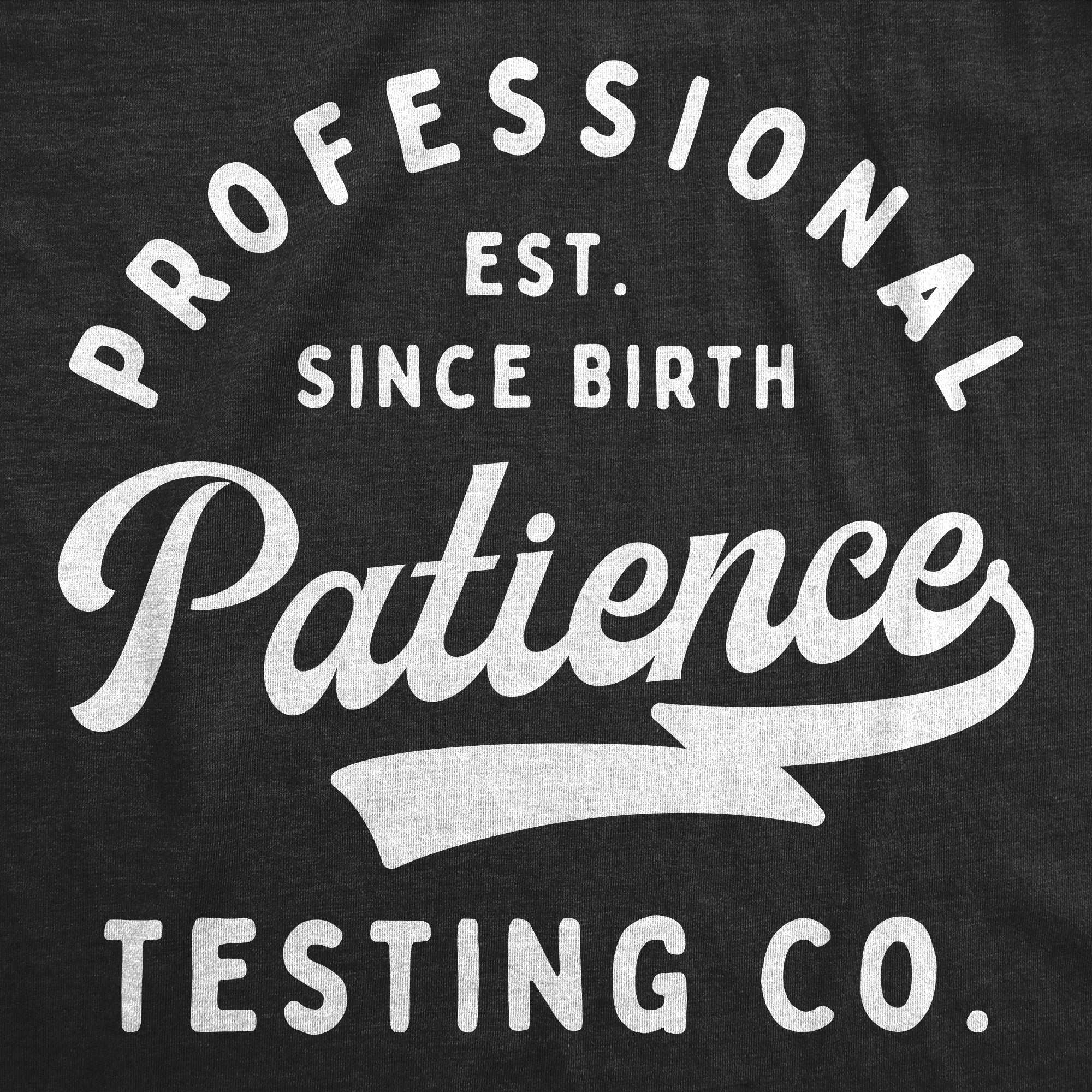 Funny Heather Black - Pro Patience Testing Co Professional Patience Testing Co Onesie Nerdy Sarcastic Tee