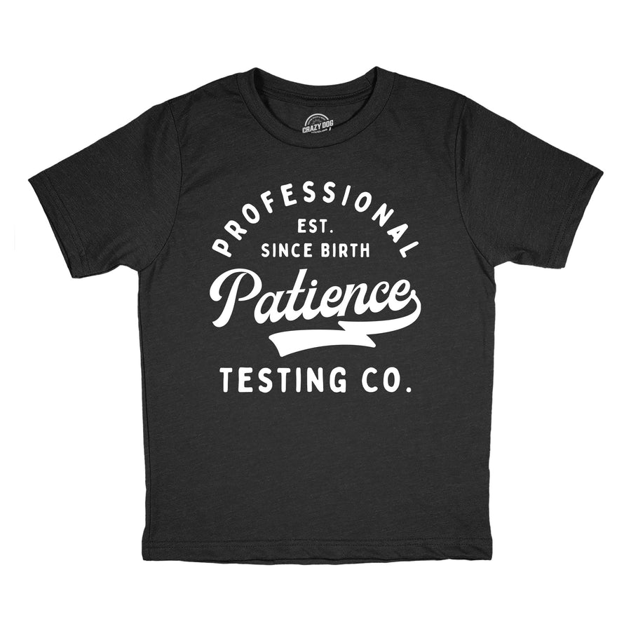 Funny Heather Black - Pro Patience Testing Co Professional Patience Testing Co Youth T Shirt Nerdy Sarcastic Tee