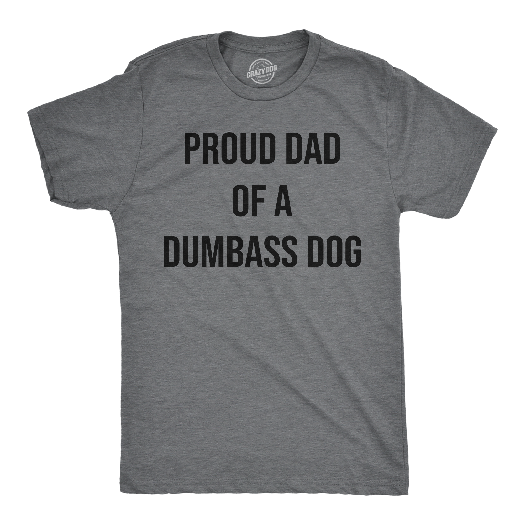 Funny Dark Heather Grey - Proud Dad Dog Proud Dad Of A Dumbass Dog Mens T Shirt Nerdy Dog Tee