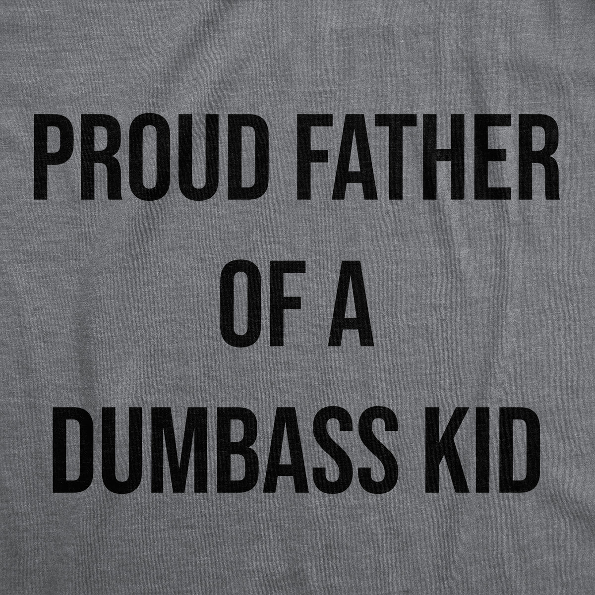 Proud Father Of A Dumbass Kid Men&#39;s T Shirt