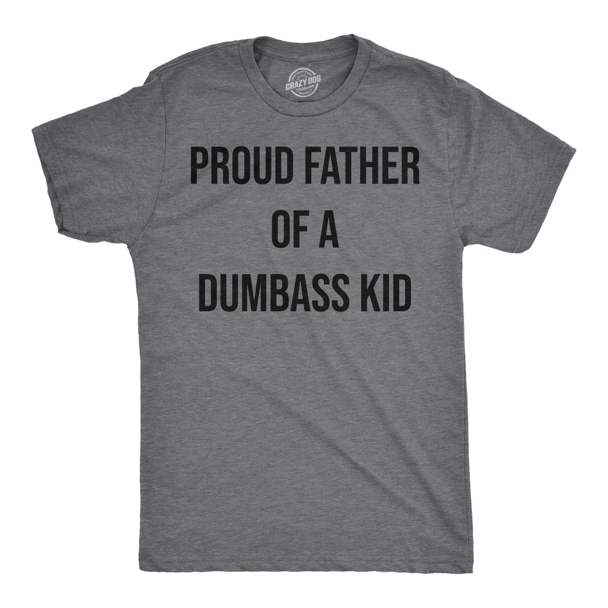 Funny Dark Heather Grey - Proud Father Proud Father Of A Dumbass Kid Mens T Shirt Nerdy Father&#39;s Day sarcastic Tee