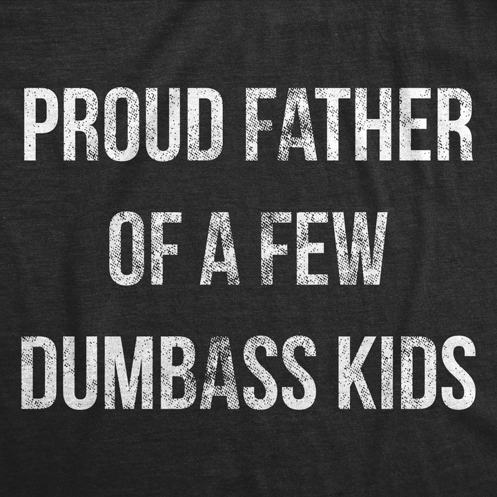 Proud Father Of A Few Dumbass Kids Men's T Shirt