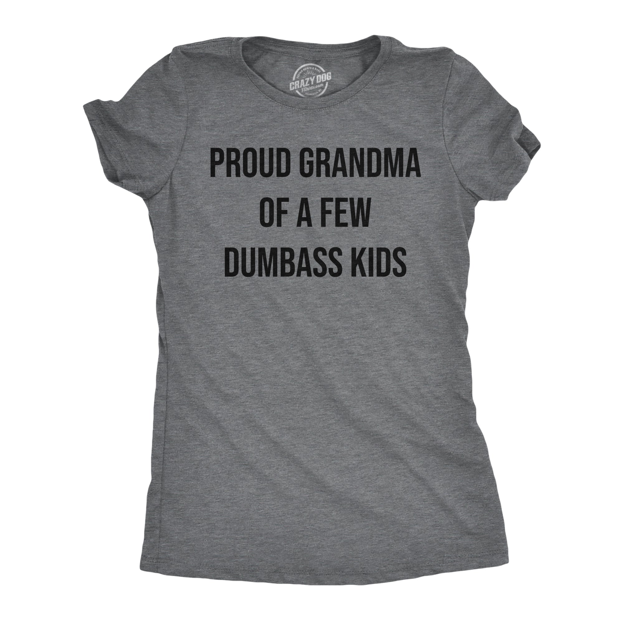 Funny Dark Heather Grey - Proud Grandma Proud Grandma Of A Few Dumbass Kids Womens T Shirt Nerdy Grandmother sarcastic Tee