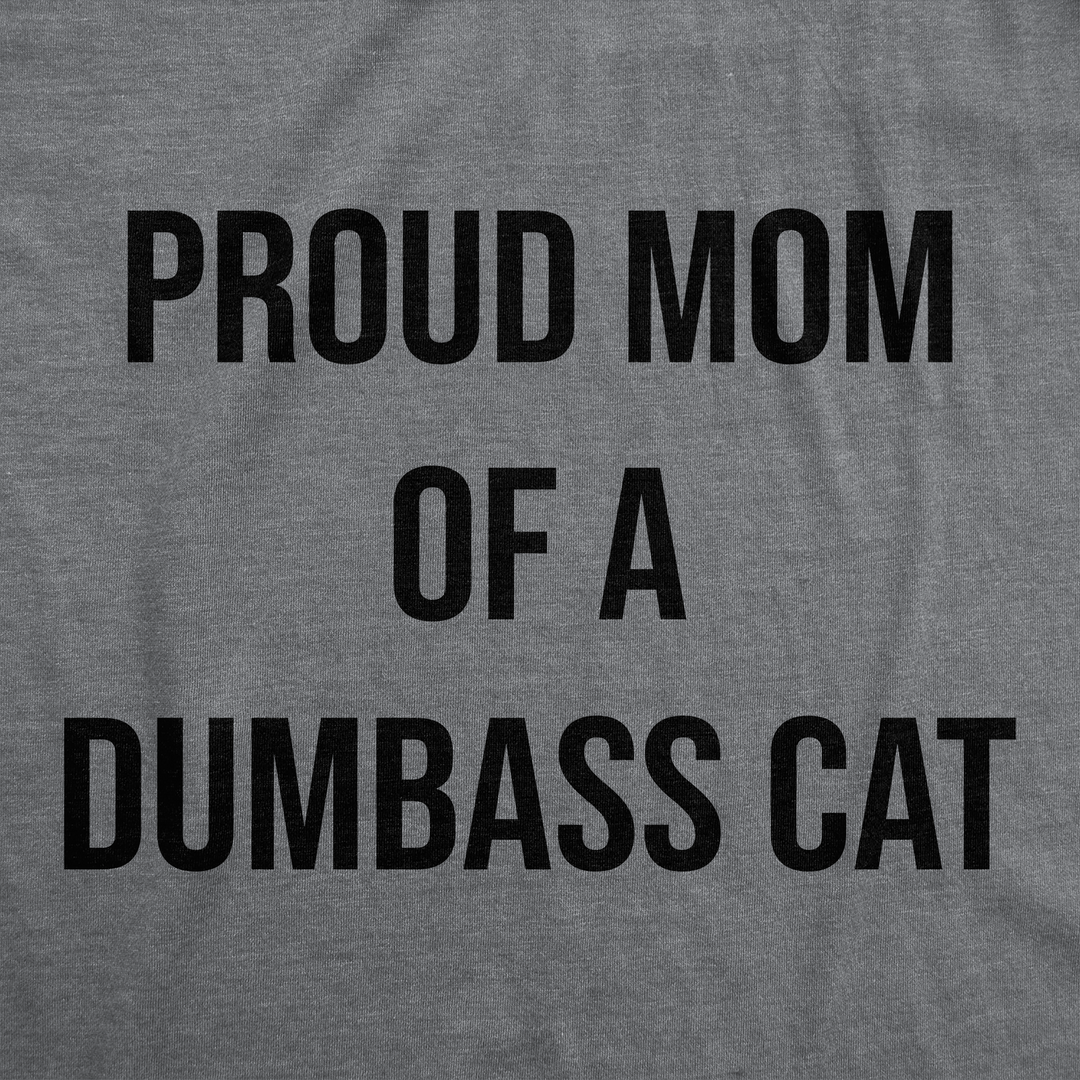 Proud Mom Of A Dumbass Cat Women's T Shirt