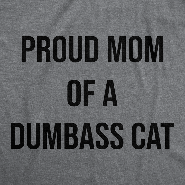 Proud Mom Of A Dumbass Cat Women's T Shirt