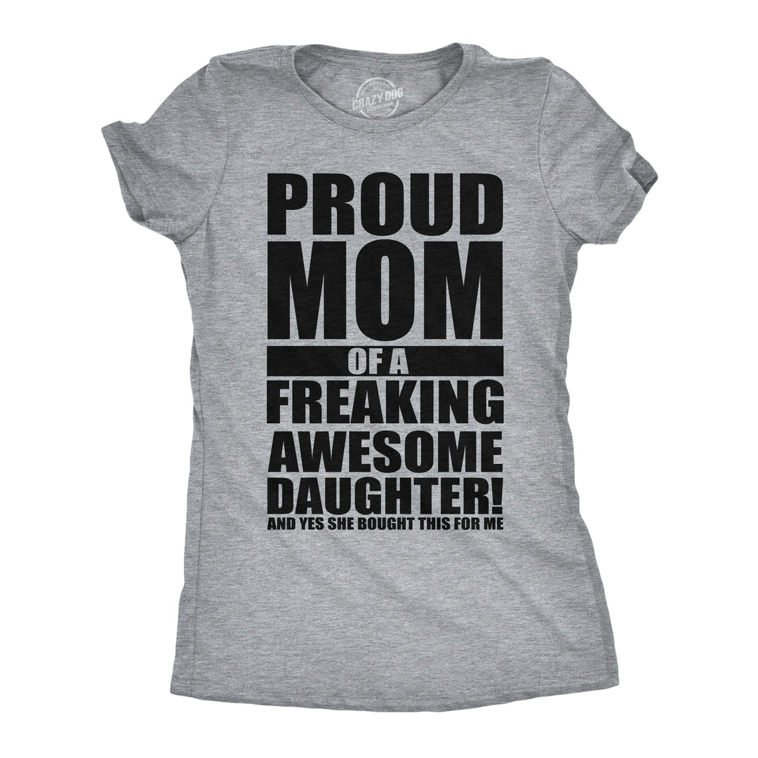 Funny Light Heather Grey - Proud Mom Of A Freaking Awesome Daughter Proud Mom Of A Freaking Awesome Daughter Womens T Shirt Nerdy Mother's Day sarcastic Tee