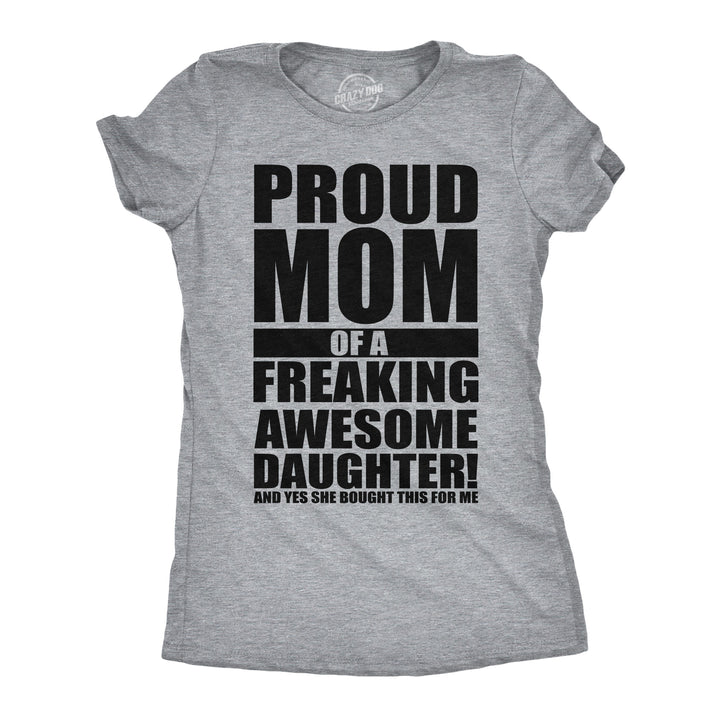Funny Light Heather Grey - Proud Mom Of A Freaking Awesome Daughter Proud Mom Of A Freaking Awesome Daughter Womens T Shirt Nerdy Mother's Day sarcastic Tee