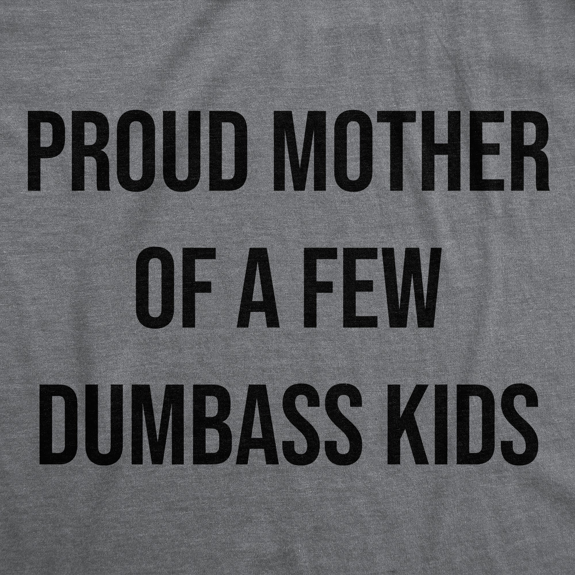 Funny Dark Heather Grey - Proud Mother Few Kids Proud Mother Of A Few Dumbass Kids Womens T Shirt Nerdy Mother's Day sarcastic Tee