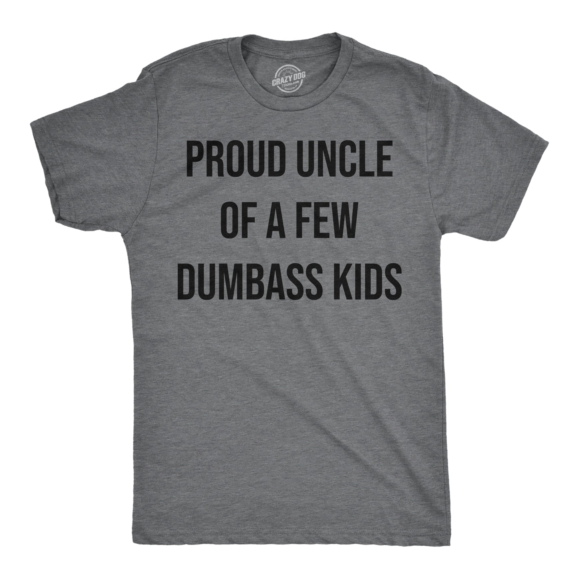 Funny Dark Heather Grey - Proud Uncle Proud Uncle Of A Few Dumbass Kids Mens T Shirt Nerdy Uncle sarcastic Tee