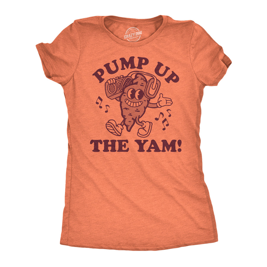 Funny Heather Orange - Pump Up The Yam Pump Up The Yam Womens T Shirt Nerdy Food sarcastic Tee