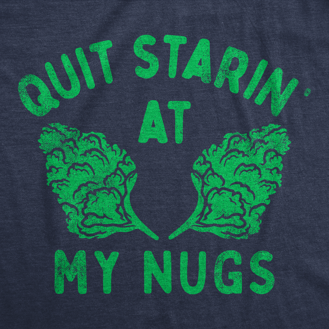 Quit Starin At My Nugs Women's T Shirt