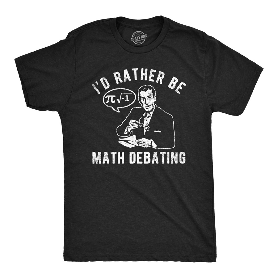 Funny Heather Black - Math Debating Id Rather Be Math Debating Mens T Shirt Nerdy Nerdy sarcastic Tee