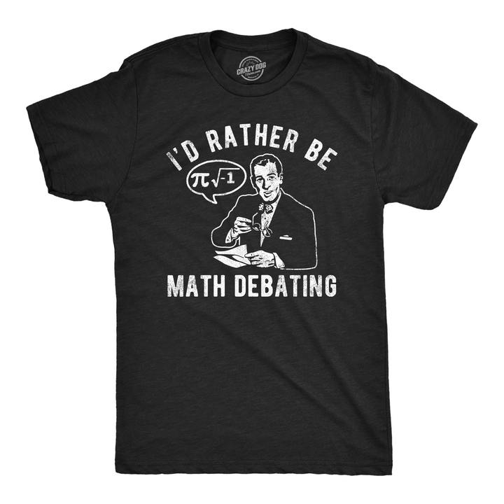 Funny Heather Black - Math Debating Id Rather Be Math Debating Mens T Shirt Nerdy Dinosaur sex sarcastic Tee