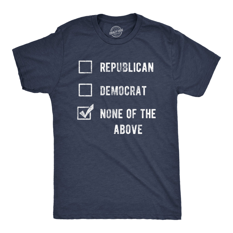 Funny Heather Navy - None Of The Above Voting Ballot None Of The Above Mens T Shirt Nerdy Political sarcastic Tee