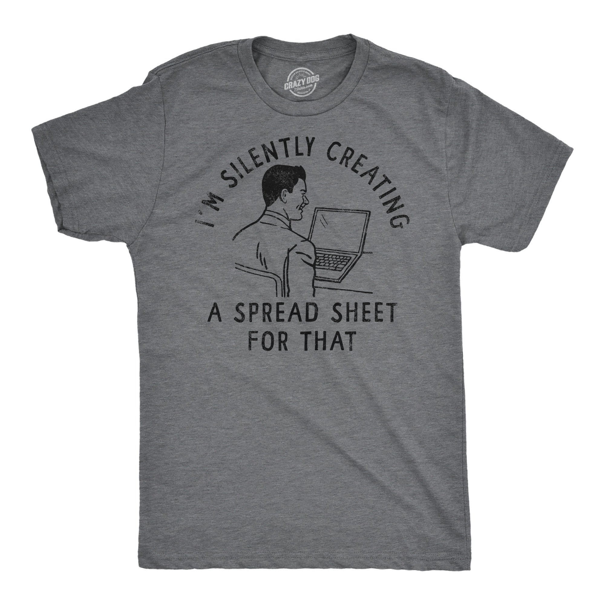 Funny Dark Heather Grey - Spread Sheet For That Im Silently Creating A Spread Sheet For That Mens T Shirt Nerdy Office sarcastic Tee