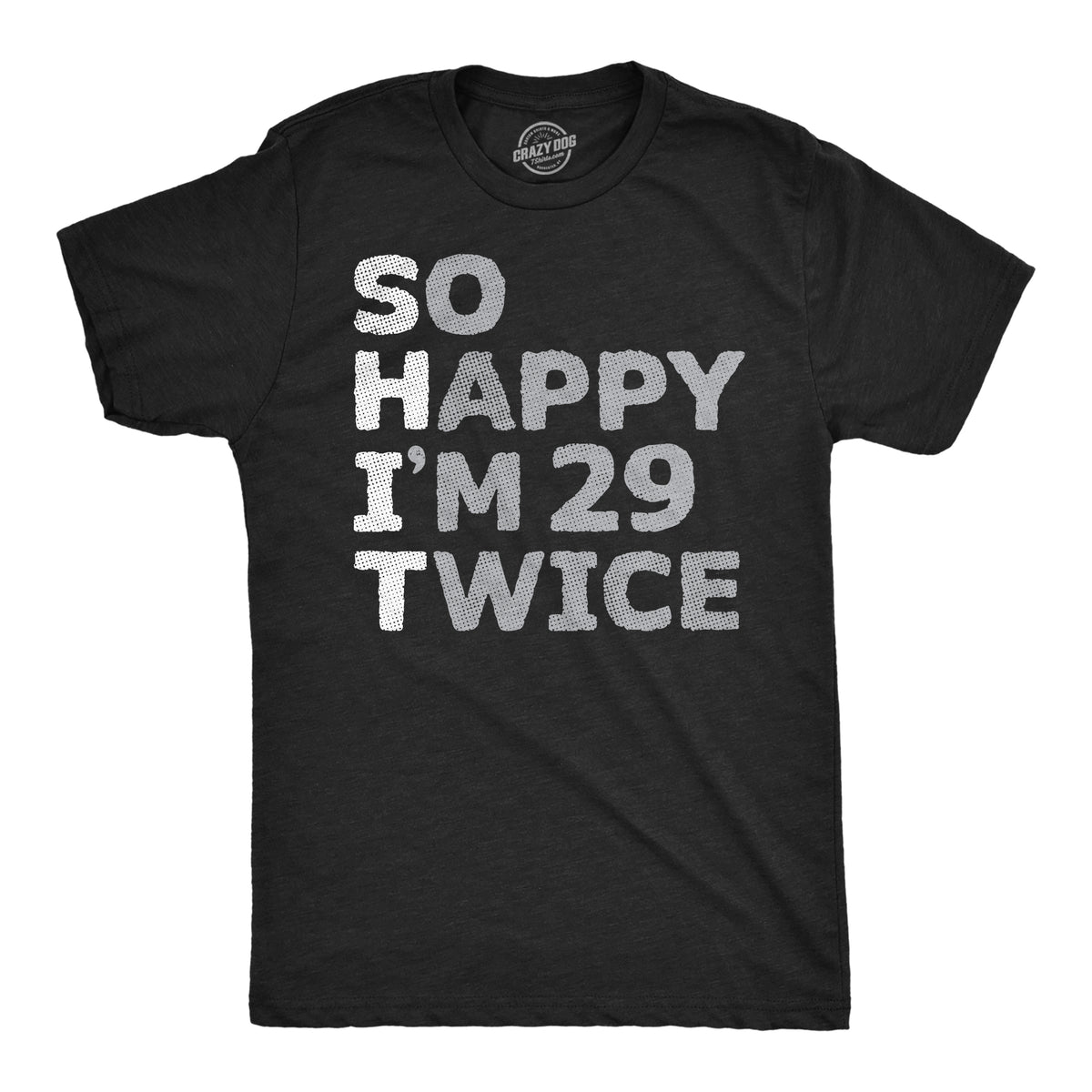Funny Heather Black - So Happy I&#39;m 29 Twice So Happy Im 29 Twice Mens T Shirt Nerdy Sarcastic Tee