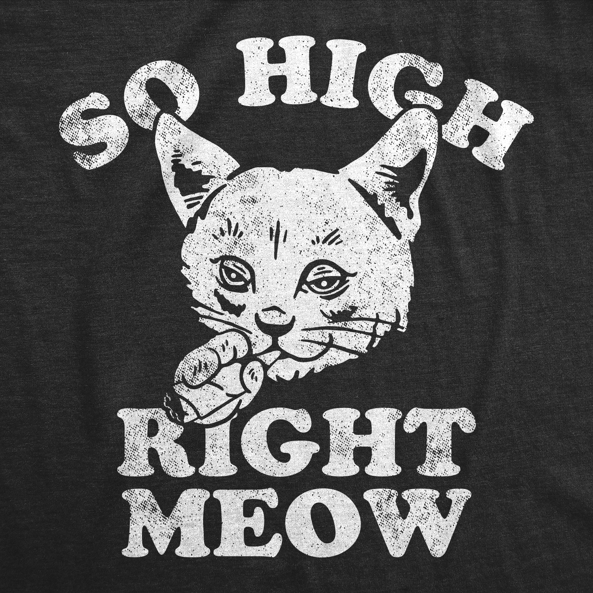 Funny Heather Black - So High Right Meow So High Right Meow Mens T Shirt Nerdy 420 cat sarcastic Tee