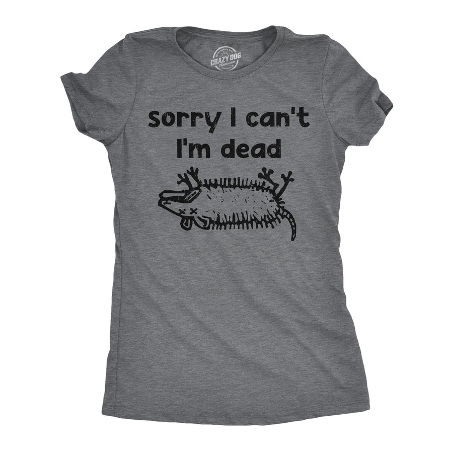 Funny Dark Heather Grey - Sorry I Cant Im Dead Sorry I Cant Im Dead Womens T Shirt Nerdy sarcastic animal Tee