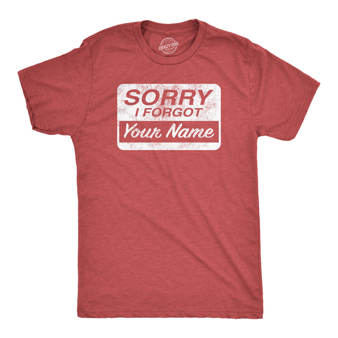 Funny Heather Red - Sorry I Forgot Your Name Sorry I Forgot Your Name Mens T Shirt Nerdy sarcastic Tee