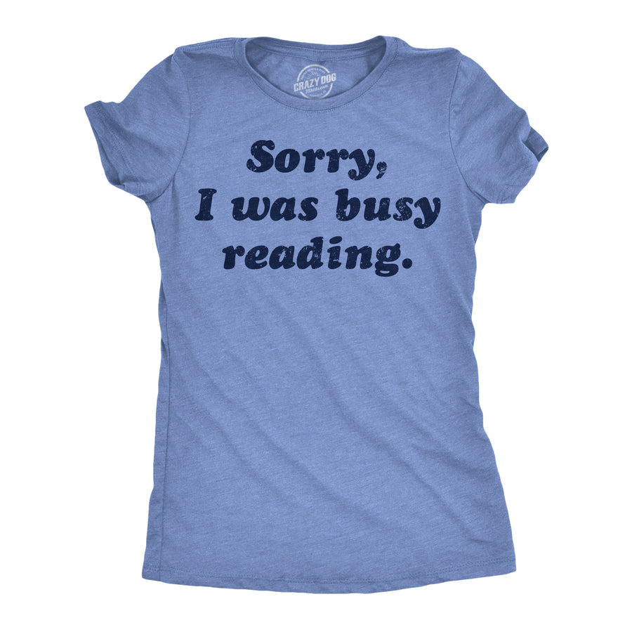 Funny Light Heather Blue - Sorry I Was Busy Reading Sorry I Was Busy Reading Womens T Shirt Nerdy Nerdy Tee