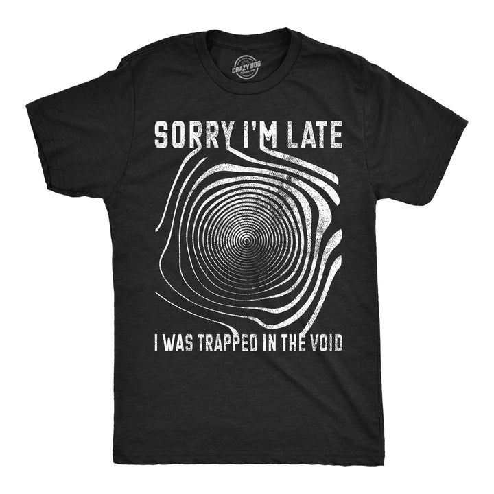 Funny Heather Black - Trapped Void Sorry I'm late I was Trapped in the Void Mens T Shirt Nerdy Halloween Tee