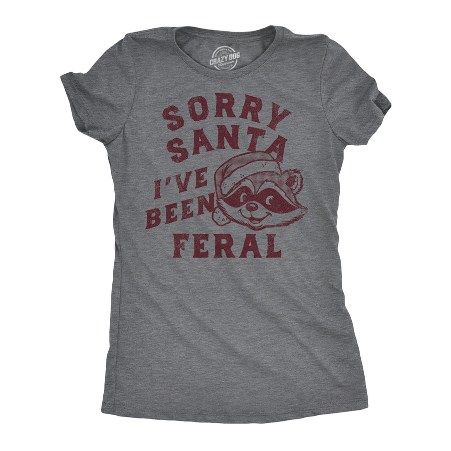 Funny Dark Heather Grey - Sorry Santa Feral Sorry Santa Ive Been Feral Womens T Shirt Nerdy Christmas sarcastic Tee